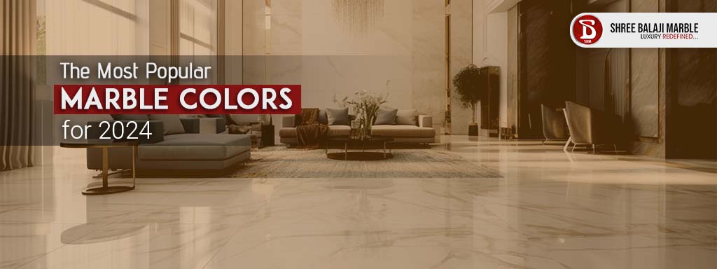 The Most Popular Marble Colors for 2024