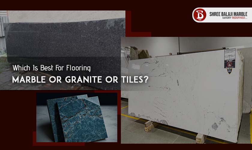 Which Is Best For Flooring - Marble Or Granite Or Tiles