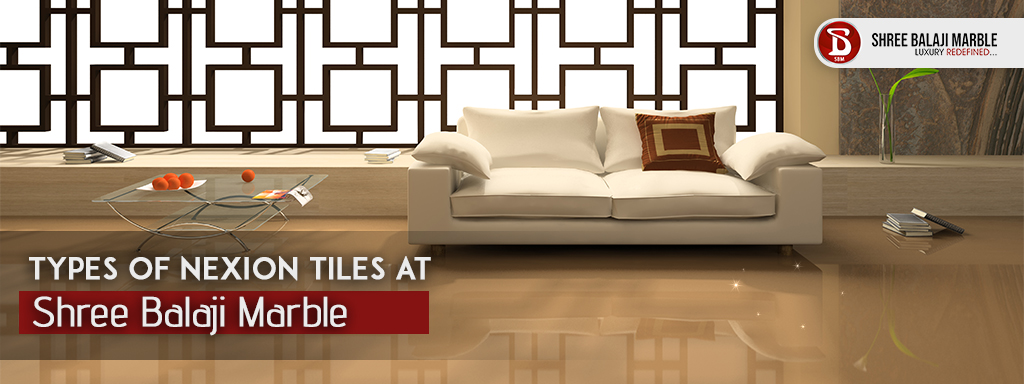 Types of Nexion Tiles at Shree Balaji Marble