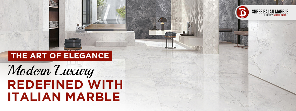The Art of Elegance: Modern Luxury Redefined with Italian Marble