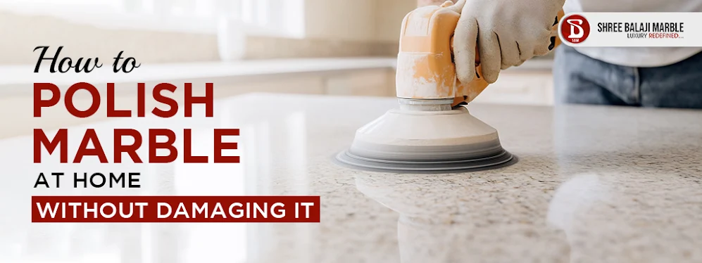How to Polish Marble at Home Without Damaging It