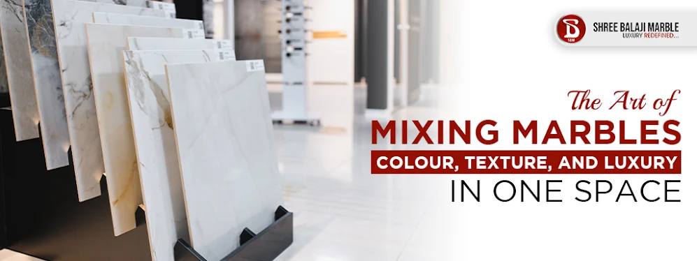 The Art of Mixing Marbles: Colour, Texture, and Luxury in One Space